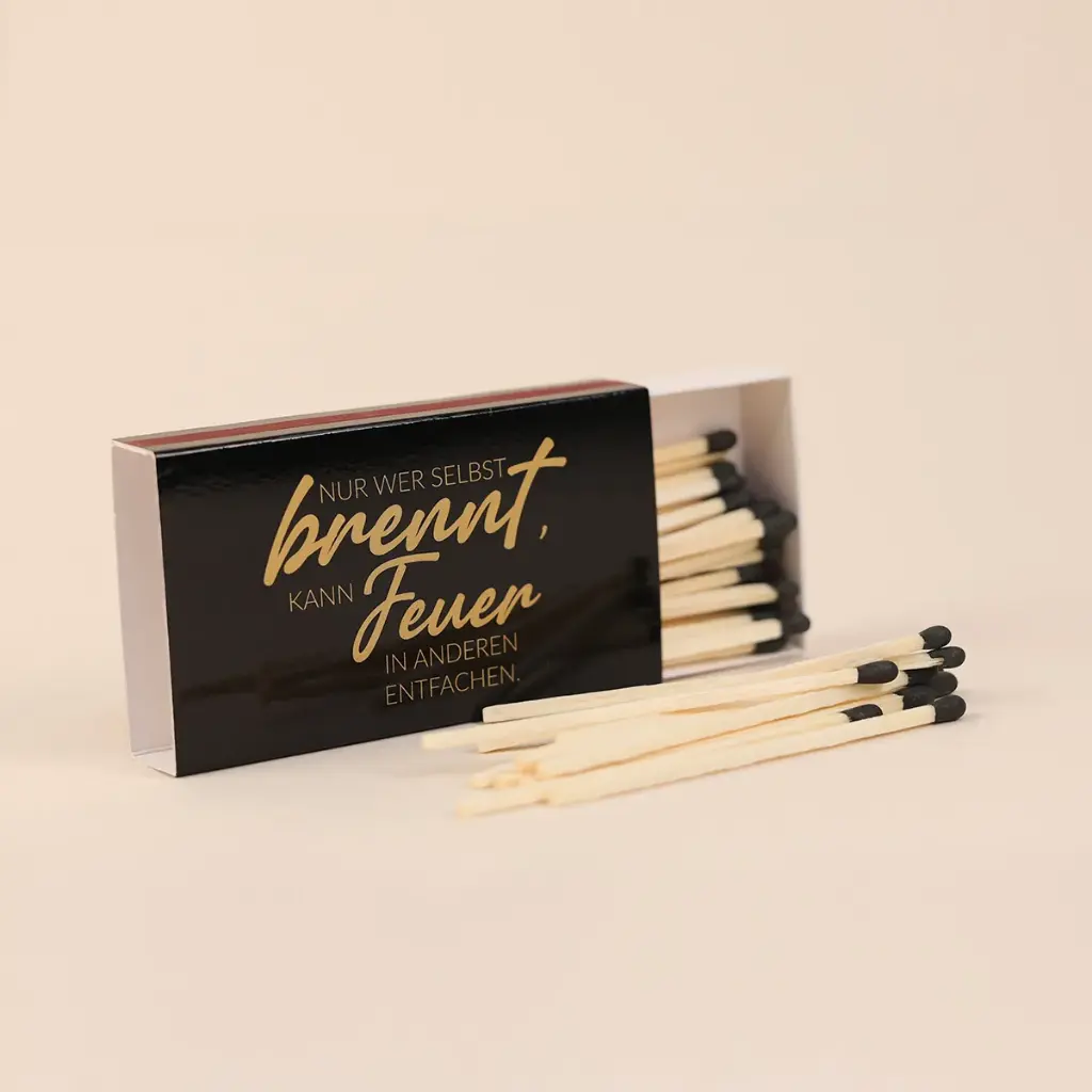Streichhölzer XL "Nur wer selbst brennt, kann Feuer entfachen"